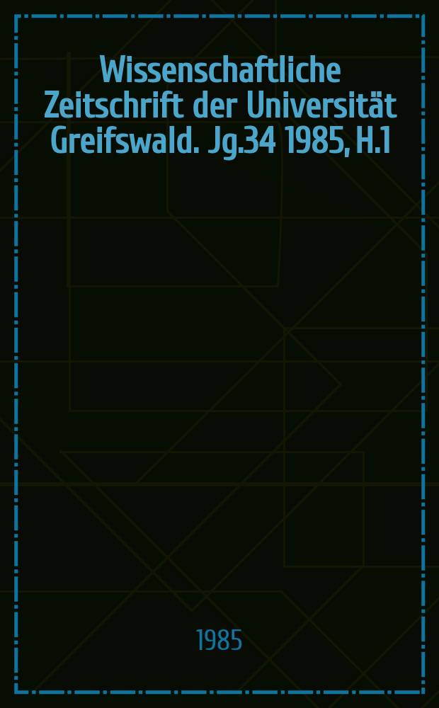 Wissenschaftliche Zeitschrift der Universität Greifswald. Jg.34 1985, H.1/2 : Moderne Aspekte der chemischen Stoffumwandlung