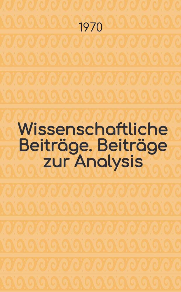 Wissenschaftliche Beitr&auml;ge. Beitr&auml;ge zur Analysis