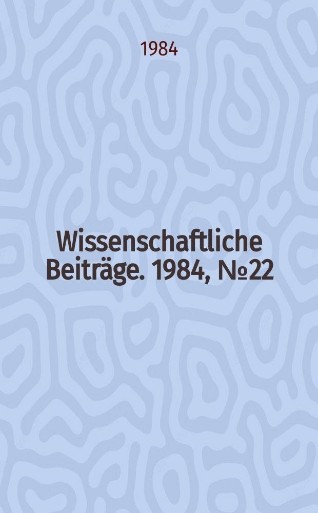 Wissenschaftliche Beiträge. 1984, № 22