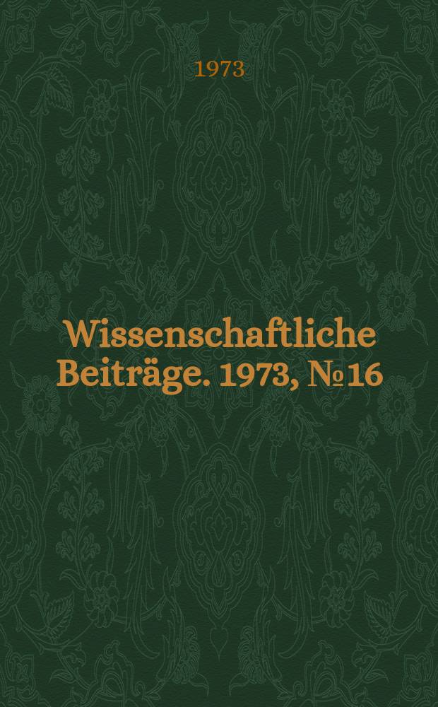 Wissenschaftliche Beiträge. 1973, № 16 : Biochemica