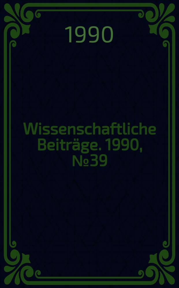 Wissenschaftliche Beiträge. 1990, № 39 : Erforschung biologischer Ressourcen der Mongolischen Volksrepublik