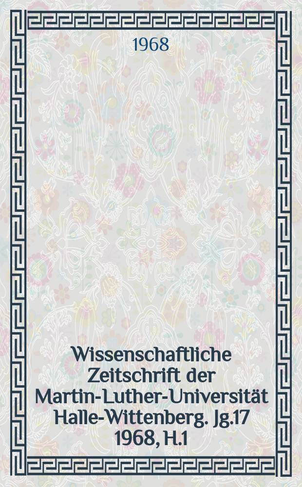 Wissenschaftliche Zeitschrift der Martin-Luther-Universit&auml;t Halle-Wittenberg. Jg.17 1968, H.1 : (Methodologie der Unterrichtsmethodik)