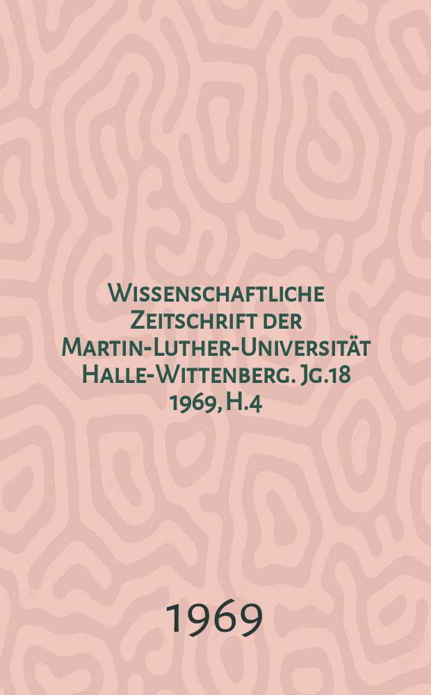 Wissenschaftliche Zeitschrift der Martin-Luther-Universität Halle-Wittenberg. Jg.18 1969, H.4 : (Territorialökonomie in Theorie und Praxis)