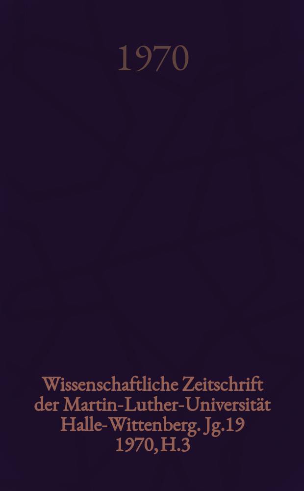 Wissenschaftliche Zeitschrift der Martin-Luther-Universität Halle-Wittenberg. Jg.19 1970, H.3/4 : (Struktur und Funktion des sozialen Wortschatzes in der französischen Literatur)