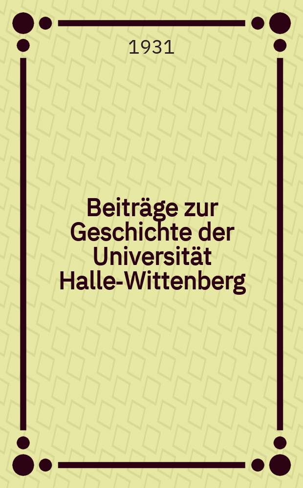 Beiträge zur Geschichte der Universität Halle-Wittenberg : Veröffentlichungen des Ausschusses zur Pflege der Universitätsgeschichte in Halle (Saale). Bd.2 : Christian Thomasius Leben und Lebenswerk