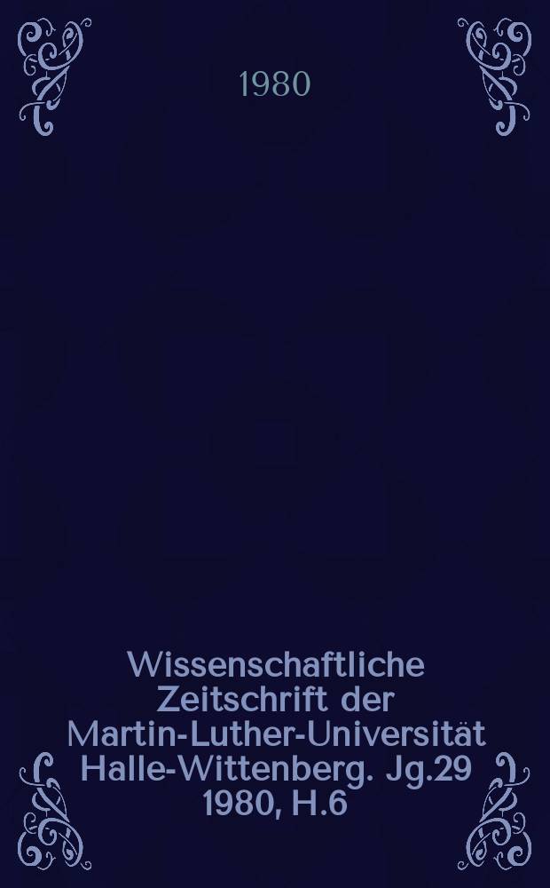 Wissenschaftliche Zeitschrift der Martin-Luther-Universität Halle-Wittenberg. Jg.29 1980, H.6 : (Medizinische und pharmazeutische Arbeiten)