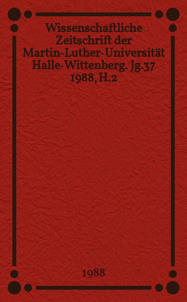 Wissenschaftliche Zeitschrift der Martin-Luther-Universität Halle-Wittenberg. Jg.37 1988, H.2 : (Medizinische und pharmazeutische Arbeiten)