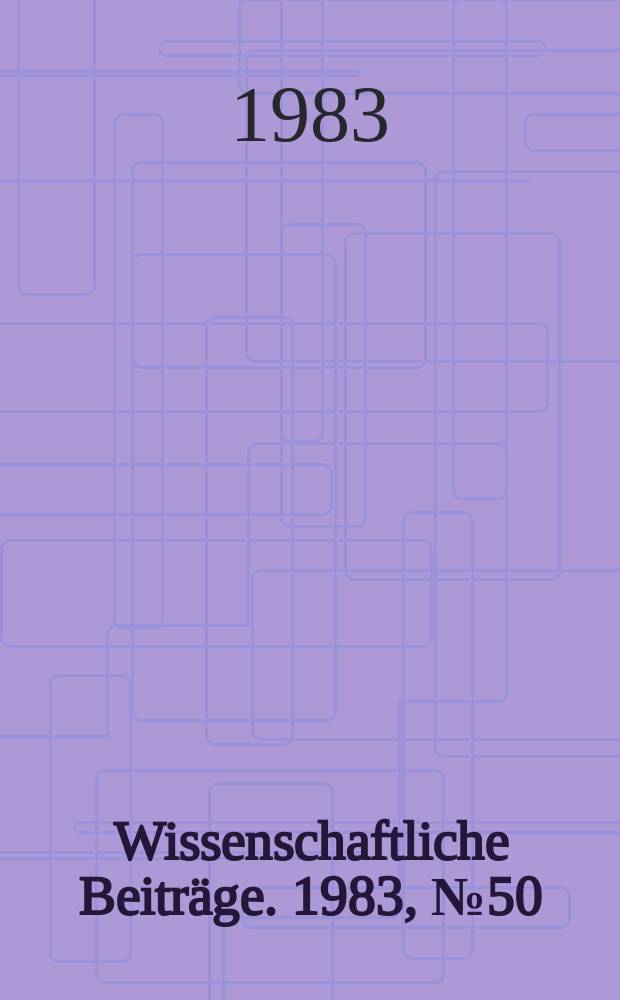 Wissenschaftliche Beiträge. 1983, № 50 : Konstruktion und Anwendung grosser strukturierter Optimierungsmodelle