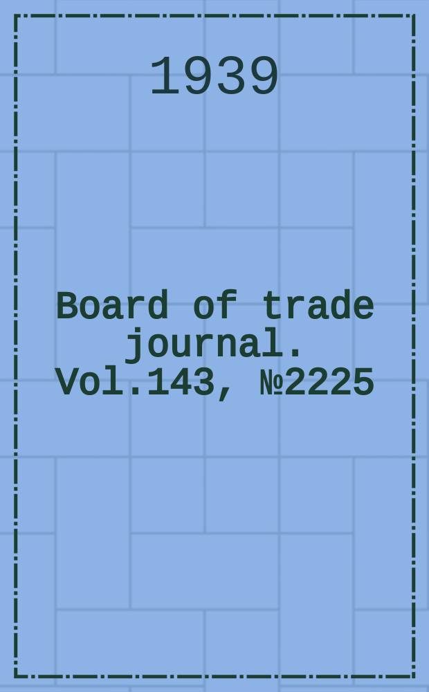 Board of trade journal. Vol.143, №2225