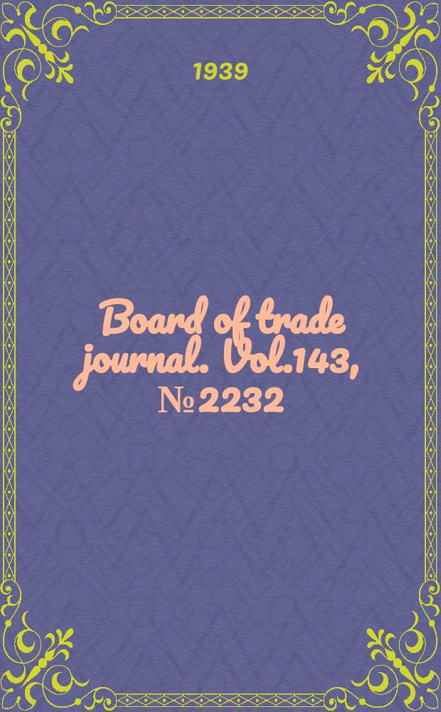 Board of trade journal. Vol.143, №2232