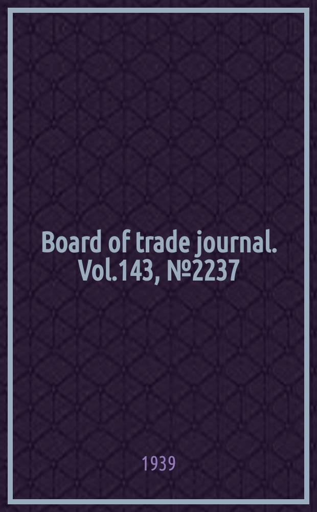 Board of trade journal. Vol.143, №2237