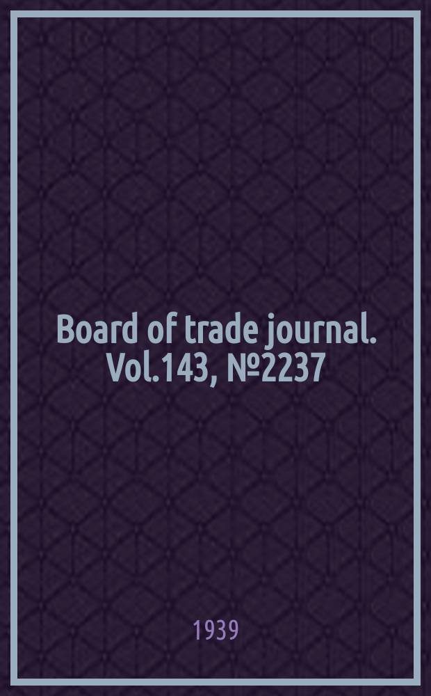 Board of trade journal. Vol.143, №2237