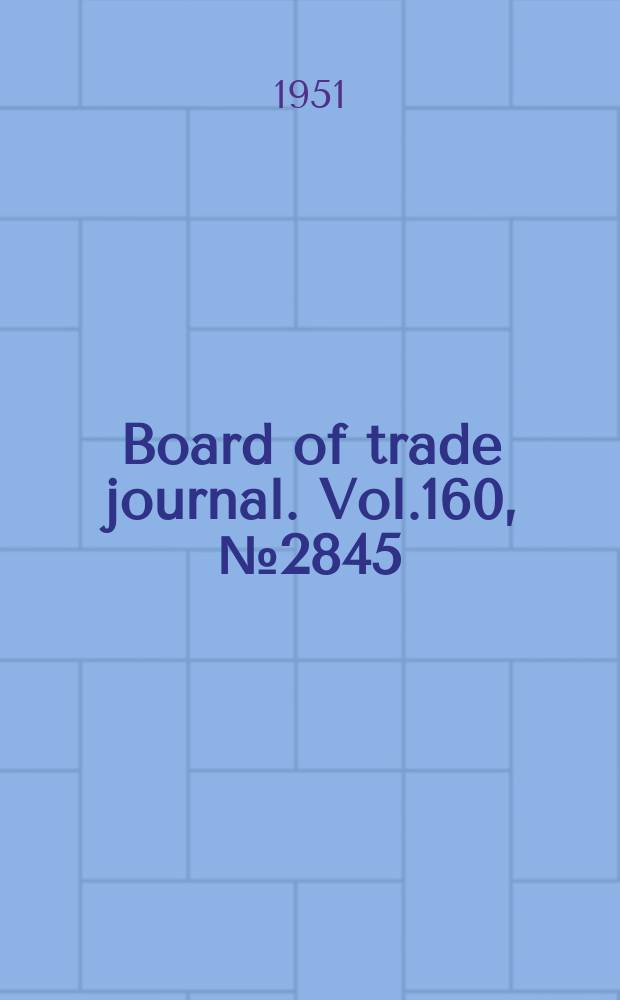 Board of trade journal. Vol.160, №2845