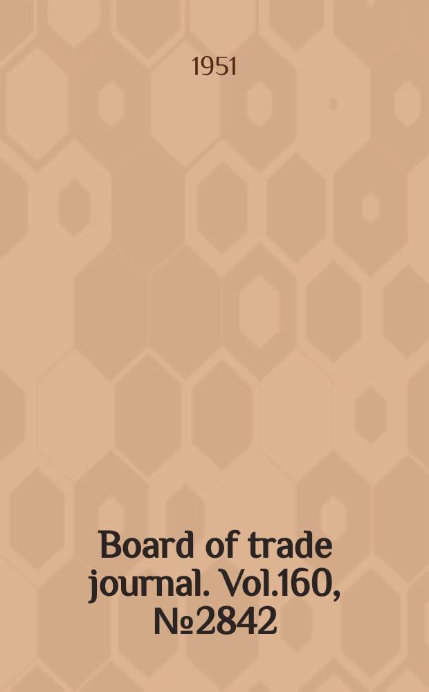 Board of trade journal. Vol.160, №2842