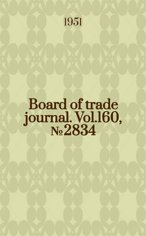 Board of trade journal. Vol.160, №2834