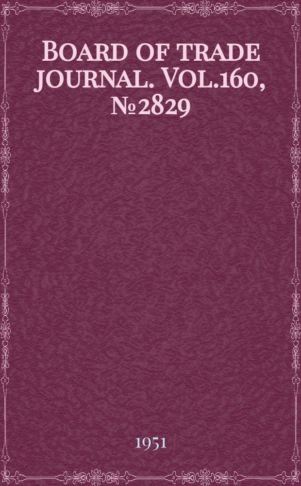 Board of trade journal. Vol.160, №2829