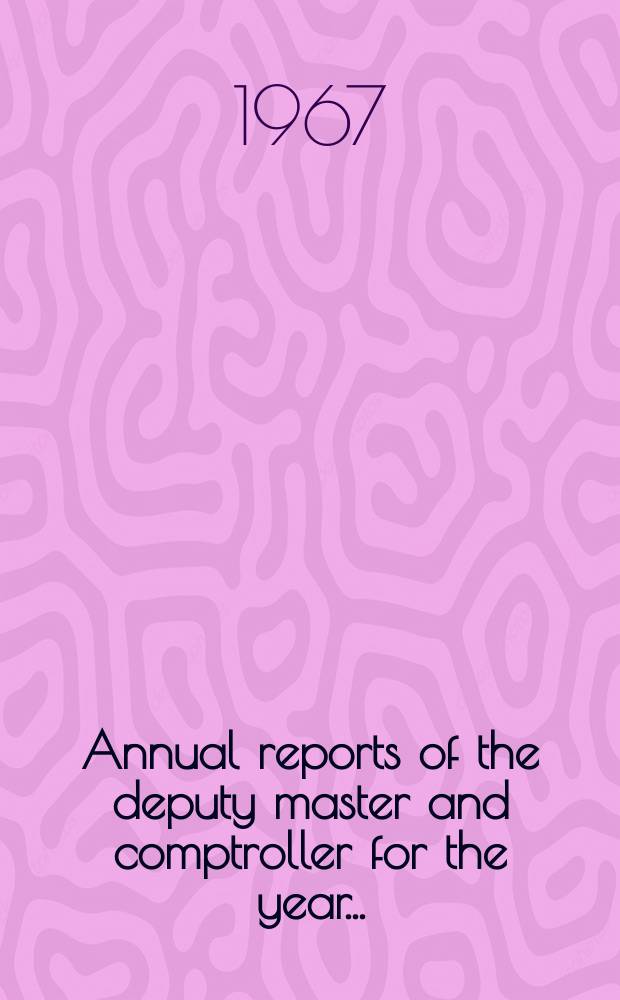 Annual reports of the deputy master and comptroller for the year ...