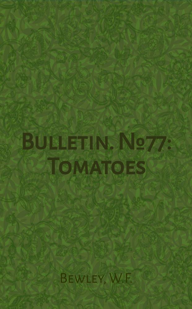Bulletin. №77 : Tomatoes: cultivation, diseases and pests
