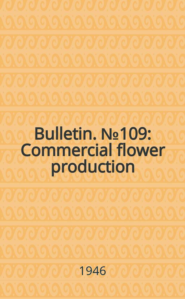 Bulletin. №109 : Commercial flower production