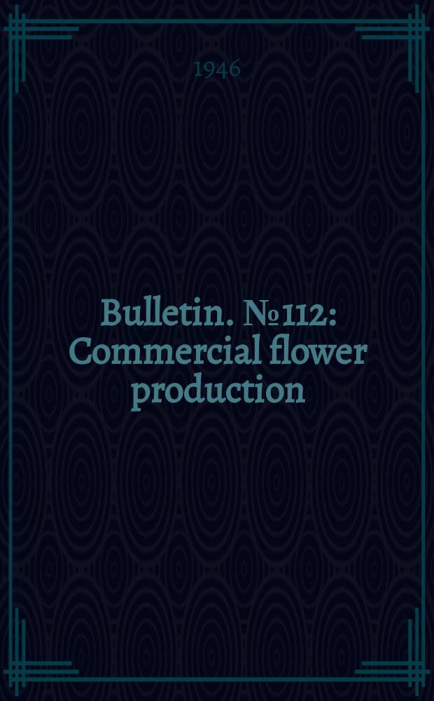 Bulletin. №112 : Commercial flower production