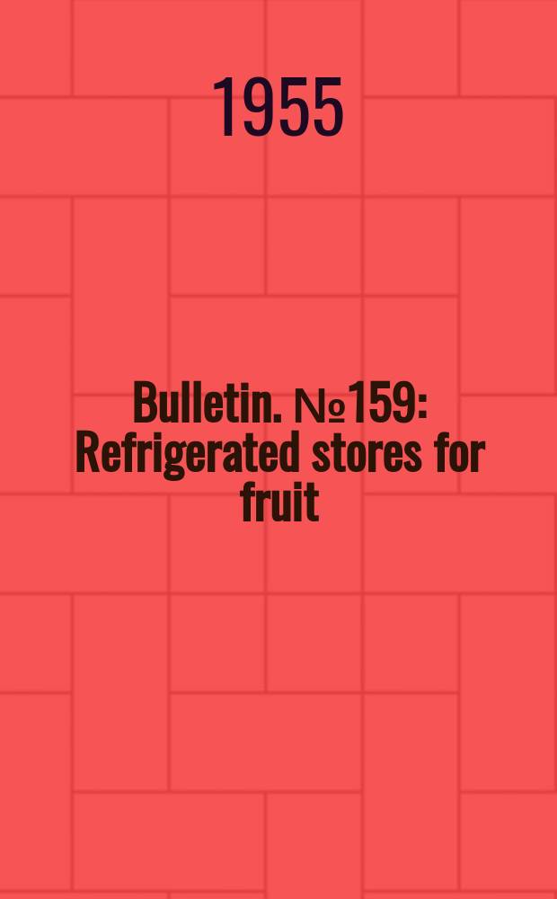 Bulletin. №159 : Refrigerated stores for fruit