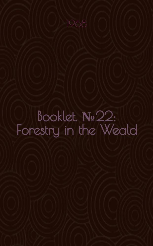 Booklet. №22 : Forestry in the Weald