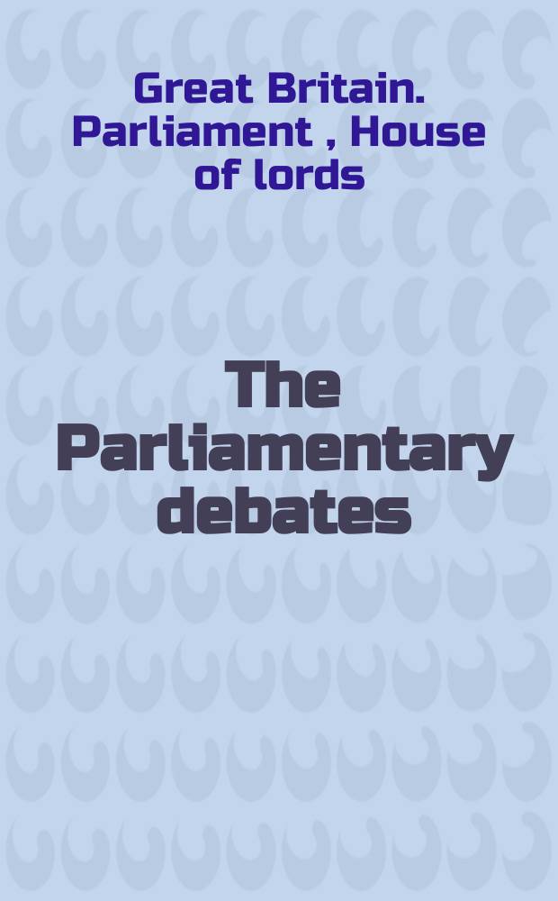 The Parliamentary debates (Hansard). 5 ser : Official report ... of the ...Parliament of the United Kingdom of Great Britain and Northern Ireland
