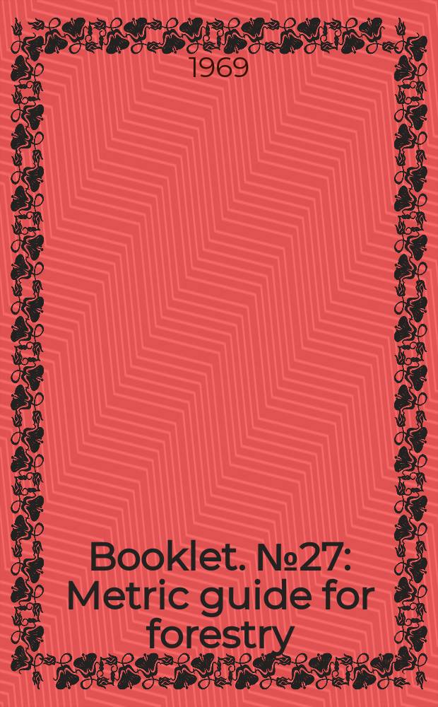 Booklet. №27 : Metric guide for forestry