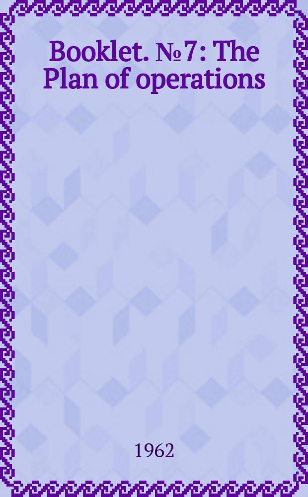Booklet. №7 : The Plan of operations