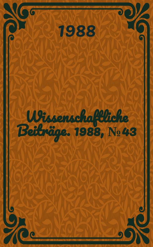 Wissenschaftliche Beitr&auml;ge. 1988, № 43