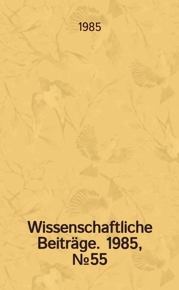 Wissenschaftliche Beiträge. 1985, № 55 : Ethik in der Geschichte von Medizin und Naturwissenschaften