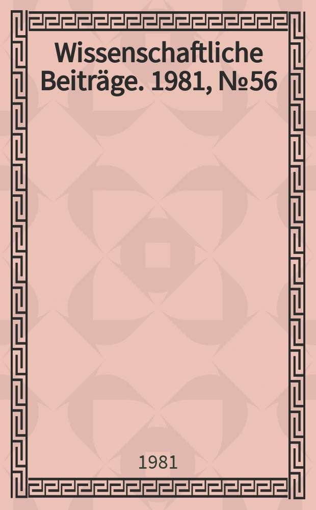 Wissenschaftliche Beiträge. 1981, № 56