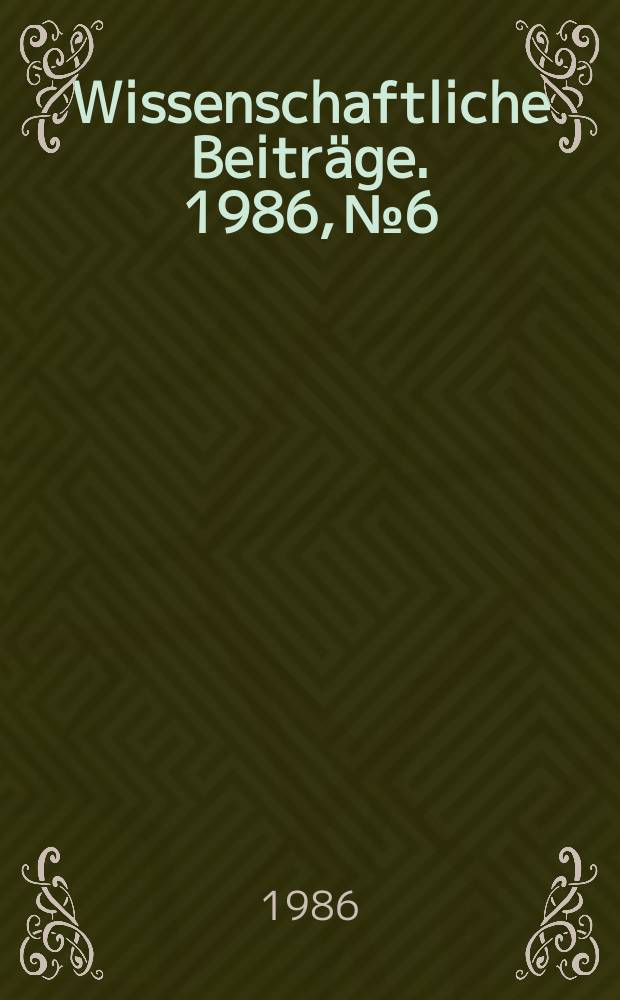 Wissenschaftliche Beiträge. 1986, № 6 : Ausgewählte Ergebnisse der Schulbuchforschung im Fach Geschichte