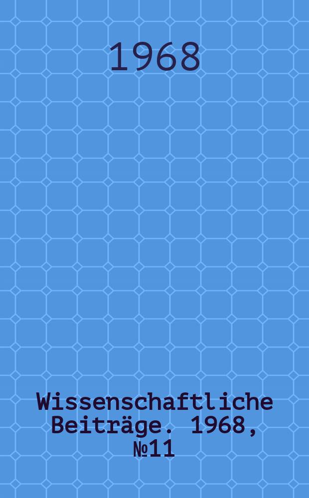 Wissenschaftliche Beiträge. 1968, № 11 : Angewandte Biophysik und medizinische Elektronik