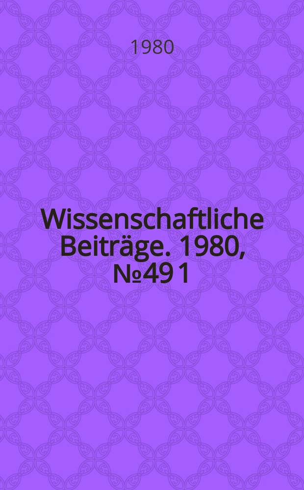 Wissenschaftliche Beiträge. 1980, № 49 [1]