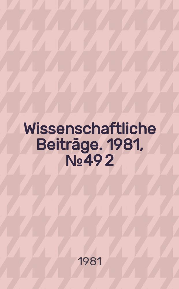 Wissenschaftliche Beiträge. 1981, № 49 [2]