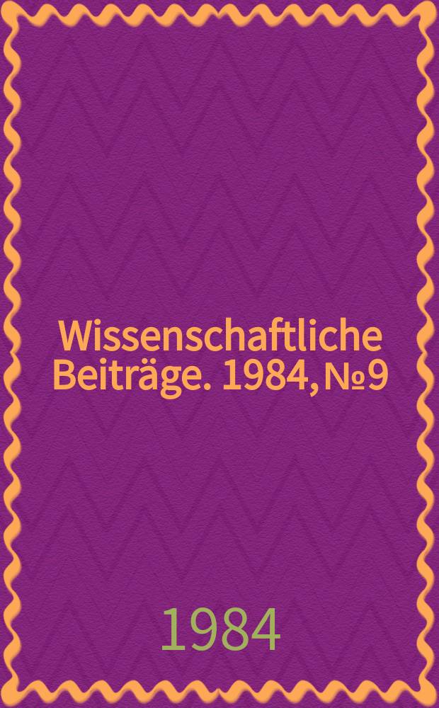 Wissenschaftliche Beiträge. 1984, № 9 : Beiträge zur Geschichte der klassischen bürgerlichen Didaktik