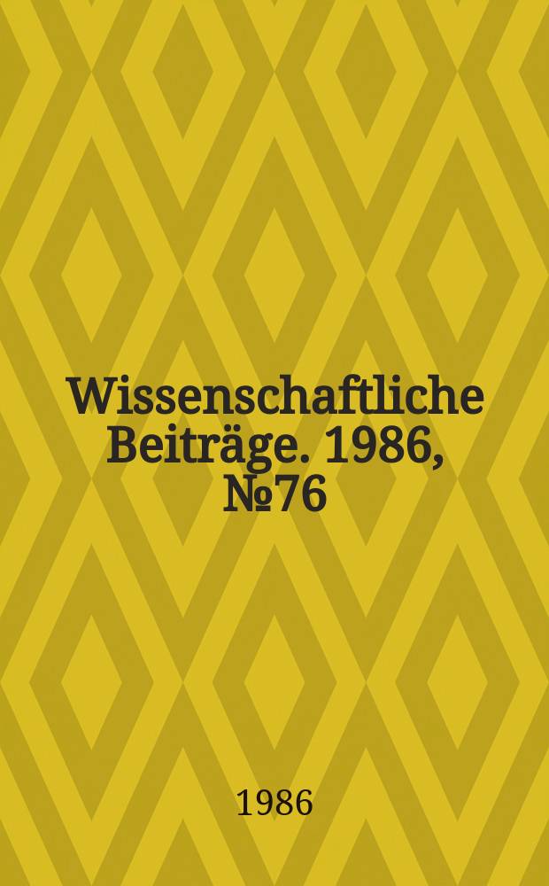 Wissenschaftliche Beiträge. 1986, № 76 : Ertragserhöhung und Qualitätsverbesserung in der Saatgutproduktion