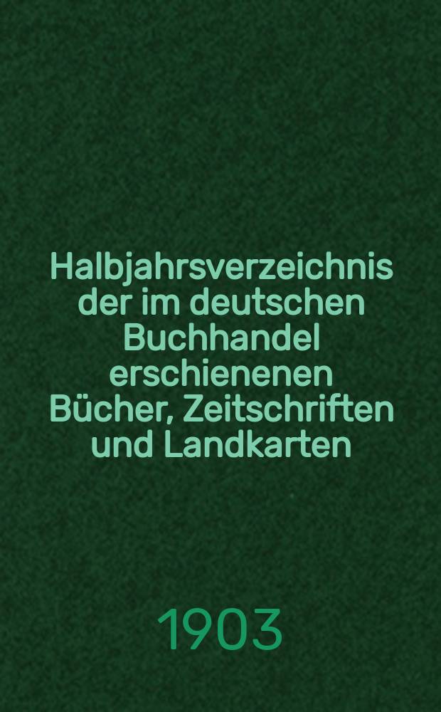 Halbjahrsverzeichnis der im deutschen Buchhandel erschienenen Bücher, Zeitschriften und Landkarten : Mit Voranzeigen von Neuigkeiten, Verlags- und Preisänderungen Nebst einem Register Forts. von Hinrichs' Halbjahrs-Katalog Bearb. von der Bibliographischen Abteilung des Börsenvereins der deutschen Buchhändler zu Leipzig. 1902, Zweites halbj. 209 forts. T.1 : Verzeichnis der Titel