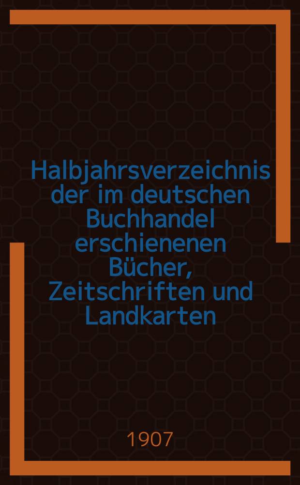 Halbjahrsverzeichnis der im deutschen Buchhandel erschienenen Bücher, Zeitschriften und Landkarten : Mit Voranzeigen von Neuigkeiten, Verlags- und Preisänderungen Nebst einem Register Forts. von Hinrichs' Halbjahrs-Katalog Bearb. von der Bibliographischen Abteilung des Börsenvereins der deutschen Buchhändler zu Leipzig. 1906, Zweites halbj. 217 forts. T.1 : Verzeichnis der Titel
