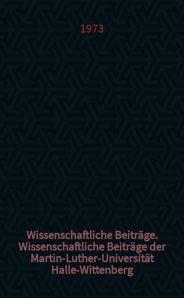 Wissenschaftliche Beiträge. Wissenschaftliche Beiträge der Martin-Luther-Universität Halle-Wittenberg