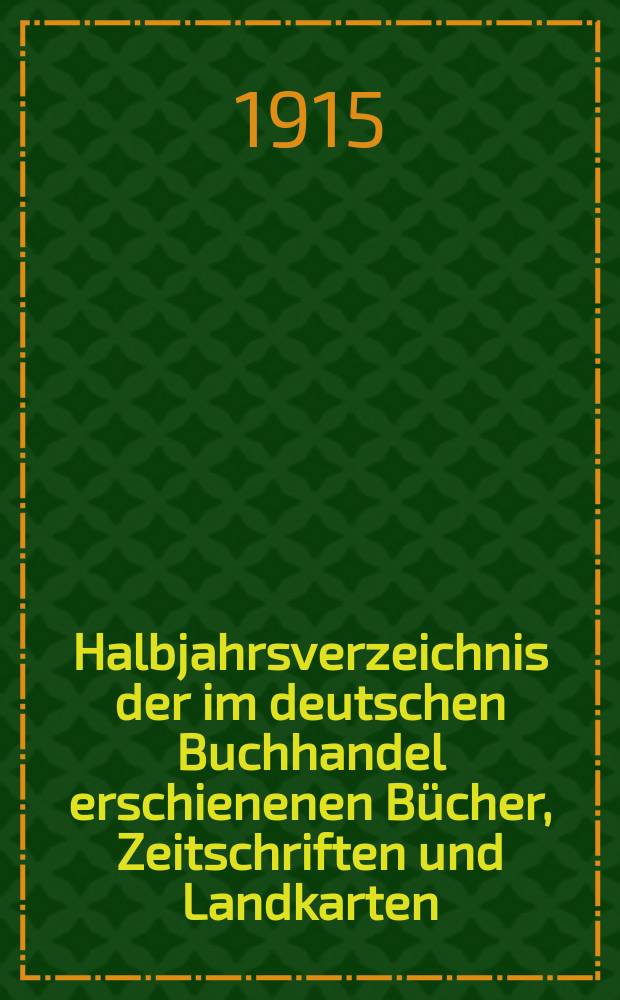Halbjahrsverzeichnis der im deutschen Buchhandel erschienenen Bücher, Zeitschriften und Landkarten : Mit Voranzeigen von Neuigkeiten, Verlags- und Preisänderungen Nebst einem Register Forts. von Hinrichs' Halbjahrs-Katalog Bearb. von der Bibliographischen Abteilung des Börsenvereins der deutschen Buchhändler zu Leipzig. 1914, Zweites halbj. 233. forts. T.2 : Register