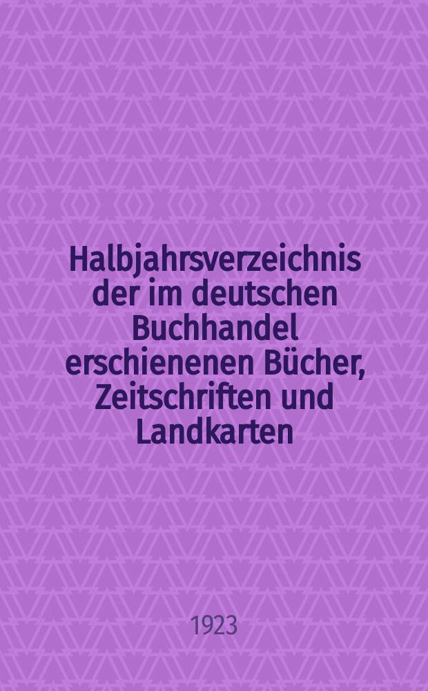 Halbjahrsverzeichnis der im deutschen Buchhandel erschienenen Bücher, Zeitschriften und Landkarten : Mit Voranzeigen von Neuigkeiten, Verlags- und Preisänderungen Nebst einem Register Forts. von Hinrichs' Halbjahrs-Katalog Bearb. von der Bibliographischen Abteilung des Börsenvereins der deutschen Buchhändler zu Leipzig. 1922, Zweites halbj. 249. forts. T.2 : Register