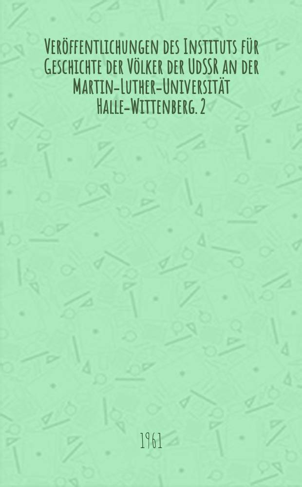 Veröffentlichungen des Instituts für Geschichte der Völker der UdSSR an der Martin-Luther-Universität Halle-Wittenberg. 2 : Juni 1941