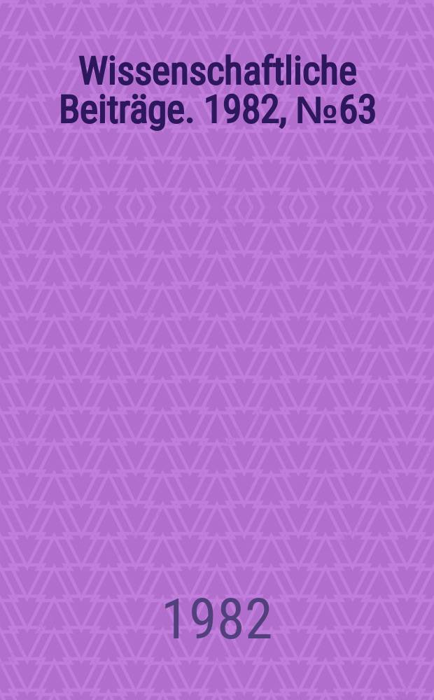 Wissenschaftliche Beiträge. 1982, № 63