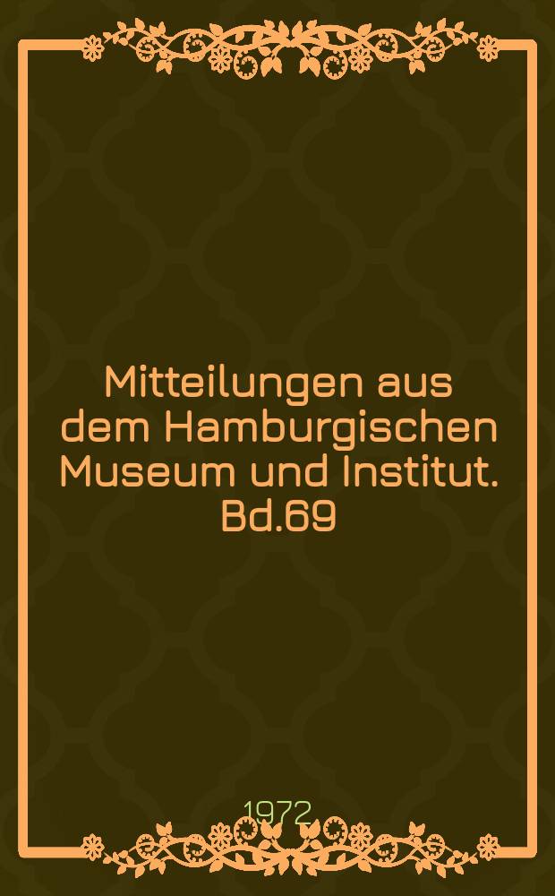 Mitteilungen aus dem Hamburgischen Museum und Institut. Bd.69