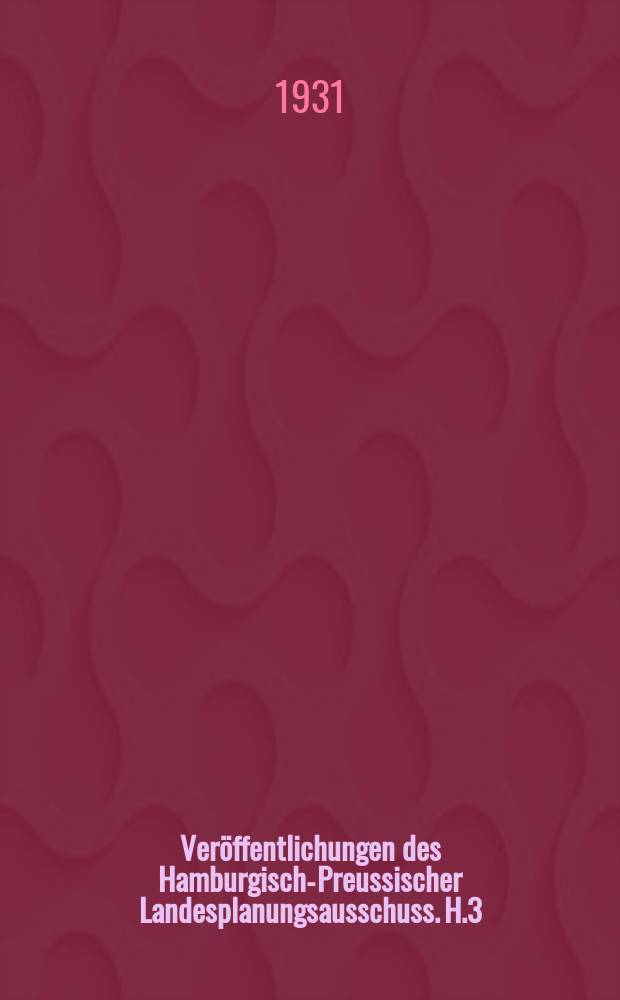 Veröffentlichungen des Hamburgisch-Preussischer Landesplanungsausschuss. H.3 : Darstellungen des soziologischen Zustandes im Hamburgisch-Preussischer Landesplanungsgebiet