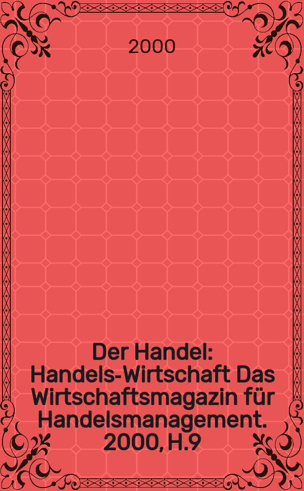 Der Handel : Handels-Wirtschaft Das Wirtschaftsmagazin f&uuml;r Handelsmanagement. 2000, H.9