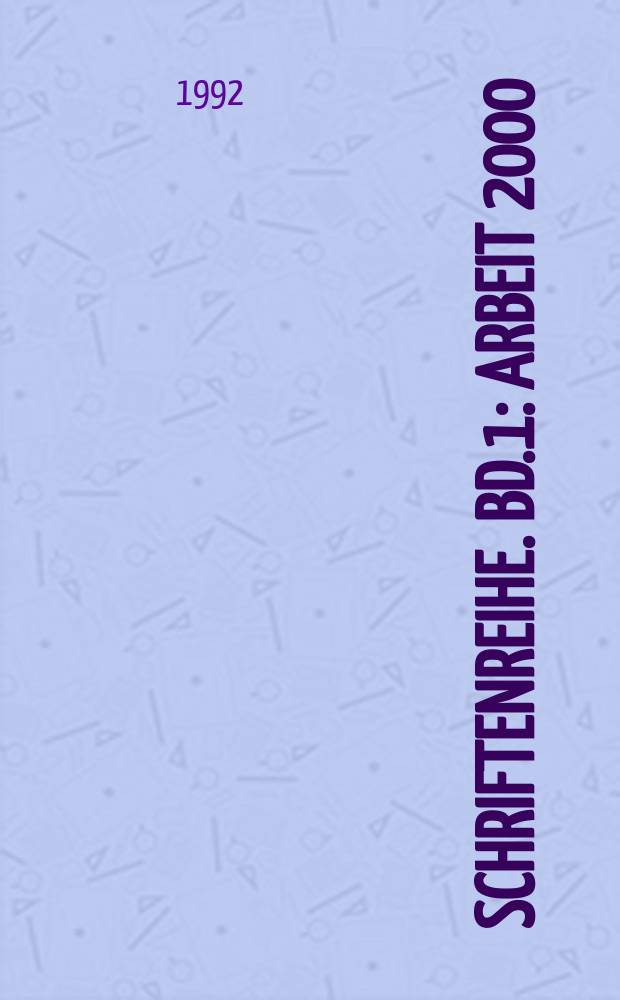 Schriftenreihe. Bd.1 : Arbeit 2000