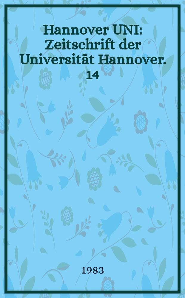 Hannover UNI : Zeitschrift der Universität Hannover. 14 : (Bericht des Präsidenten. Zahlenspiegel 1983)